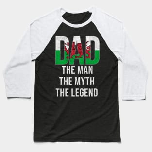 Welsh Dad The Man The Myth The Legend - Gift for Welsh Dad With Roots From Welsh Baseball T-Shirt